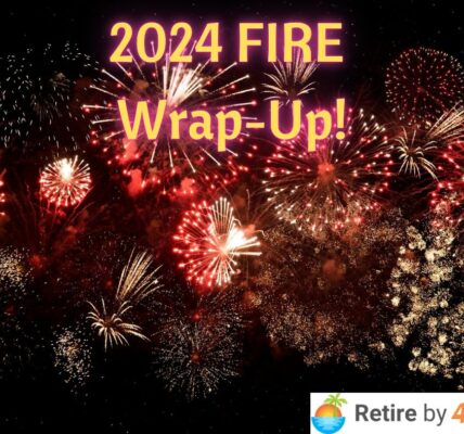 2024 FIRE Wrap-Up! - Retire by 40